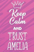Keep Calm and Trust Amelia: Funny Loving Friendship Appreciation Journal and Notebook for Friends Family Coworkers. Lined Paper Note Book.