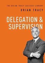 The Brian Tracy Success Library- Delegation and Supervision