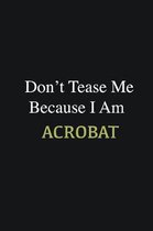 Don't Tease Me Because I Am Acrobat: Writing careers journals and notebook. A way towards enhancement