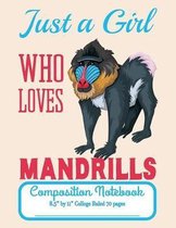 Just A Girl Who Loves Mandrills Composition Notebook 8.5'' by 11'' College Ruled 70 pages: Adorable Mandrill Monkey With 8.5 x 11 Lined Workbook Letter