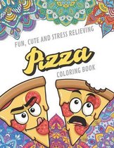 Fun Cute And Stress Relieving Pizza Coloring Book: Find Relaxation And Mindfulness with Stress Relieving Color Pages Made of Beautiful Black and White