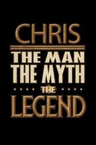 Chris The Man The Myth The Legend: Chris Journal 6x9 Notebook Personalized Gift For Male Called Chris The Man The Myth The Legend