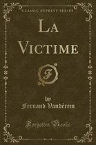 La Victime (Classic Reprint)