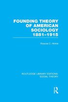 Routledge Library Editions: Social Theory - Founding Theory of American Sociology, 1881-1915 (RLE Social Theory)