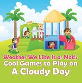 Children's Weather Books - Weather We Like It or Not!: Cool Games to Play on A Cloudy Day