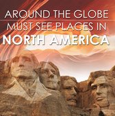 Children's Explore the World Books - Around The Globe - Must See Places in North America