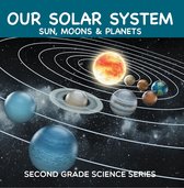 Children's Astronomy & Space Books - Our Solar System (Sun, Moons & Planets) : Second Grade Science Series