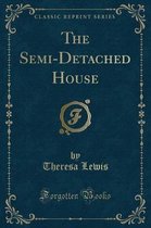 The Semi-Detached House (Classic Reprint)