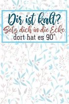 Dir ist kalt? Setz dich in die Ecke, dort hat es 90�: Liniertes DinA 5 Notizbuch f�r Lehrerinnen und Lehrer Notizheft f�r P�dagogen