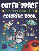 Outer Space Astronaut and UFO Coloring Book: With Funny Alien Sayings, Inspirational Space Quotes, Cool Rocket Ships, Moon Landing, Solar System Plane