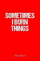 Funny Journal: Dot Grid Journal - Sometimes I Burn Things Burn Arson Funny Witty Quote - Red Dotted Diary, Planner, Gratitude, Writin