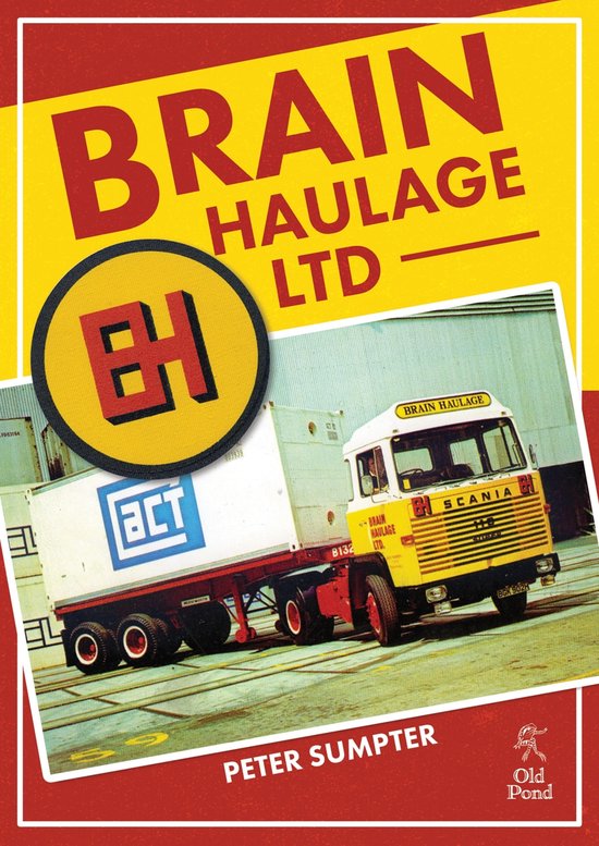 Brain Haulage Ltd: A Company History 1950-1992 - cover