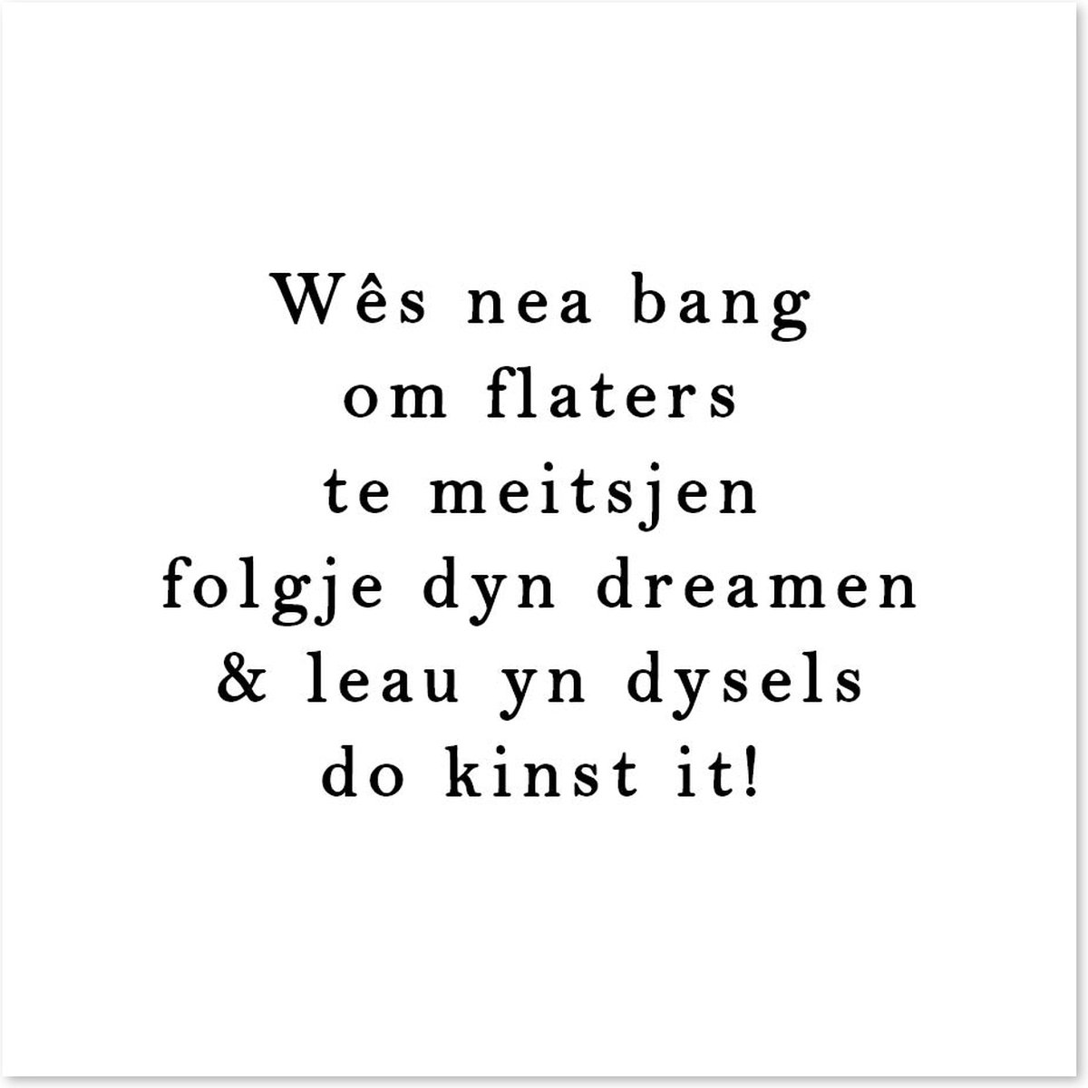 Bordje Wês nea bang - Forex - Tegeltje met spreuken - Friese tekst - Wijsheden - Krúskes