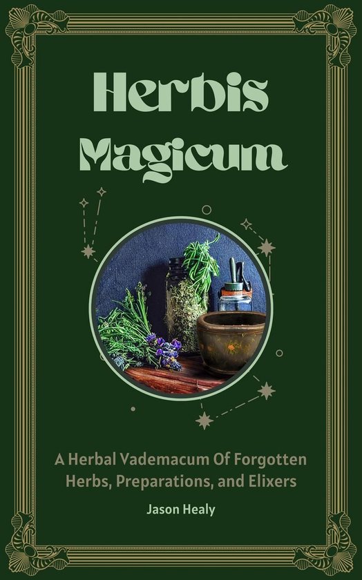 Herbis Magicum, A Herbal Vademacum Of Forgotten Herbs, Prepa ... - cover