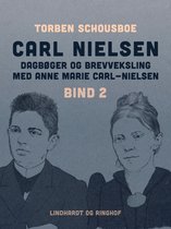 Carl Nielsen – dagbøger og brevveksling med Anne Marie Carl-Nielsen. Bind 2