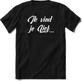 Ik Vind Je Lief - Valentijnsdag T-Shirt Heren / Dames - Perfect Valentijn Cadeau Mannen / Vrouwen - Grappige Liefdes en Exen Spreuken, Zinnen en Teksten.