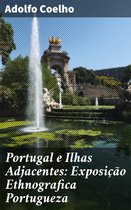 Portugal e Ilhas Adjacentes: Exposição Ethnografica Portugueza