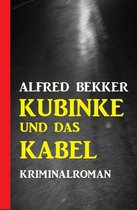 Kubinke und das Kabel: Kriminalroman