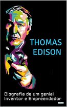 Os Cientistas - THOMAS EDISON: Biografia de um Genial Inventor e Empreendedor