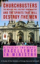 ChurchBusters - The Men Who Will Destroy Your Ministry and the Spirits That Will Destroy the Men 8 - A Tale of Two Kings: Excellence in Ministry - A Study of the Idolatry of Kings Asa and Jehoash