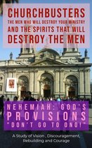 ChurchBusters - The Men Who Will Destroy Your Ministry and The Spirits That Will Destroy the Men 9 - Nehemiah: God's Provisions (Don't Go to Ono!) - A Study of Vision, Discouragement, Rebuilding and Courage