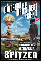 A Dinosaur Is A Man's Best Friend (A Serialized Novel), Part Ten: "The Hammer of El Shaddai"