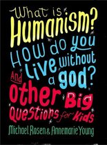 And Other Big Questions - What is Humanism? How do you live without a god? And Other Big Questions for Kids