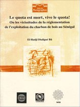 Le quota est mort, vive le quota! Ou les vicissitudes de la règlementation de l'exploitation du charbon de bois au Sénégal