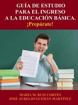 Guía de Estudio para el Ingreso a la Educación Básica