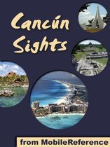 Cancun Sights: a travel guide to the attractions and activities in Cancun, Mexico (Mobi Sights)