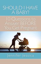 Should I Have a Baby? 10 Questions to Answer BEFORE You Get Pregnant