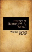 History of Skipton (W. R. Yorks.)