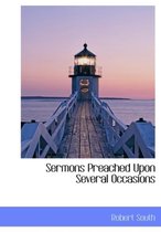 Sermons Preached Upon Several Occasions