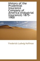 History of the Prudential Insurance Company of America (Industrial Insurance) 1875-1900