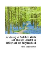 A Glossary of Yorkshire Words and Phrases