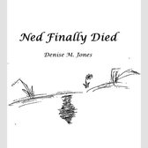 Ned Finally Died
