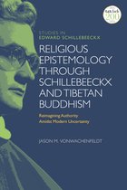 T&T Clark Studies in Edward Schillebeeckx- Religious Epistemology through Schillebeeckx and Tibetan Buddhism