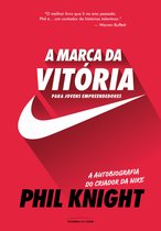 A marca da vitória A autobiografia do criador da Nike para jovens empreendedores