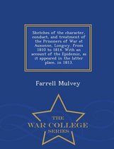 Sketches of the Character, Conduct, and Treatment of the Prisoners of War at Auxonne, Longwy. from 1810 to 1814. with an Account of the Epidemic, as It Appeared in the Latter Place