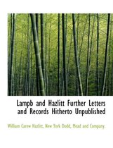 Lampb and Hazlitt Further Letters and Records Hitherto Unpublished