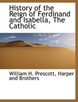 History of the Reign of Ferdinand and Isabella, the Catholic