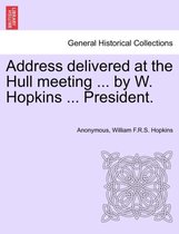Address Delivered at the Hull Meeting ... by W. Hopkins ... President.