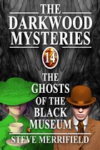 The Darkwood Mysteries (14): The Ghosts of the Black Museum