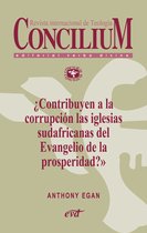 Concilium - ¿Contribuyen a la corrupción las iglesias sudafricanas del Evangelio de la prosperidad? Concilium 357 (2014)