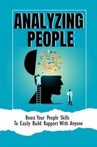 Analyzing People: Boost Your People Skills To Easily Build Rapport With Anyone