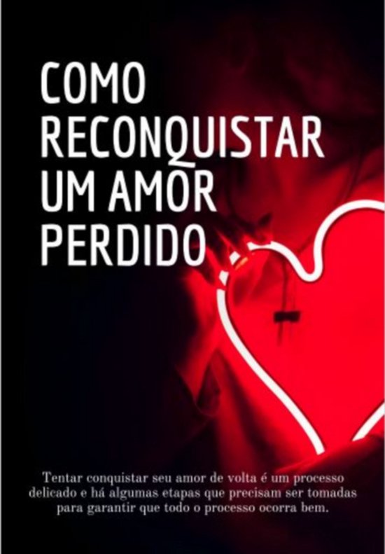 Como Reconquistar Um Amor Perdido! - cover