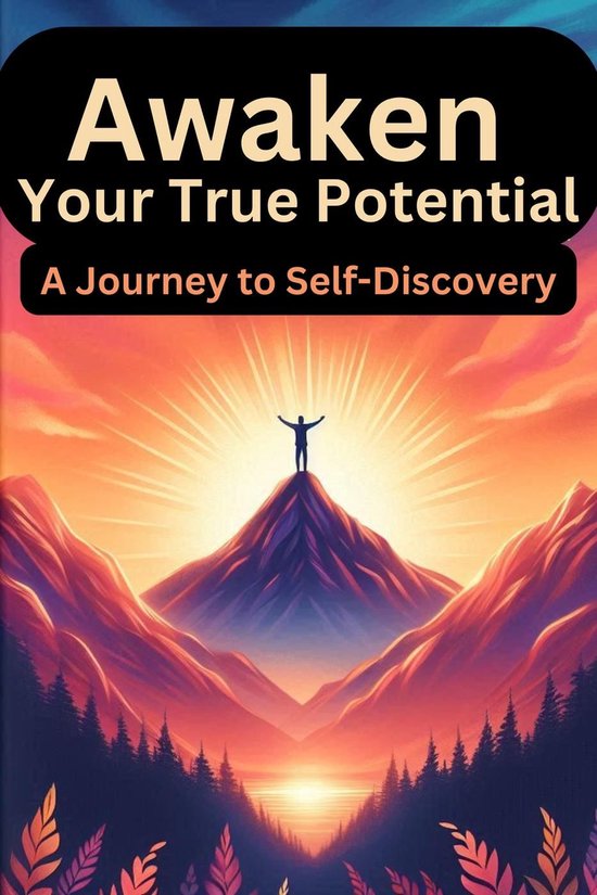 Awaken Your True Potential: A Journey to Self Discovery