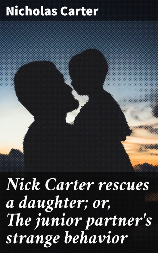 Nick Carter rescues a daughter; or, The junior partner's str ... - cover
