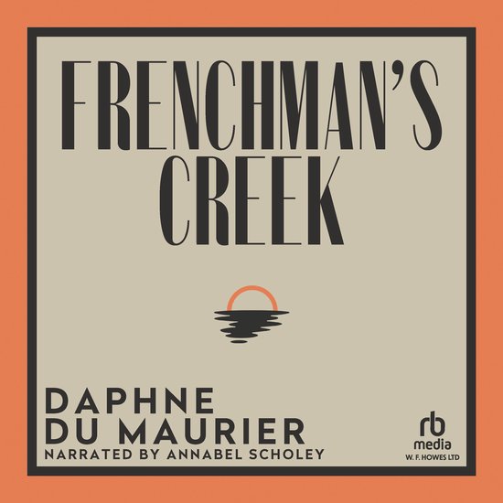 Boekcover voor Frenchman's Creek van Daphne Du Maurier, verteld door Annabel Scholey. Grijs met oranje rand, zonsondergang over water.