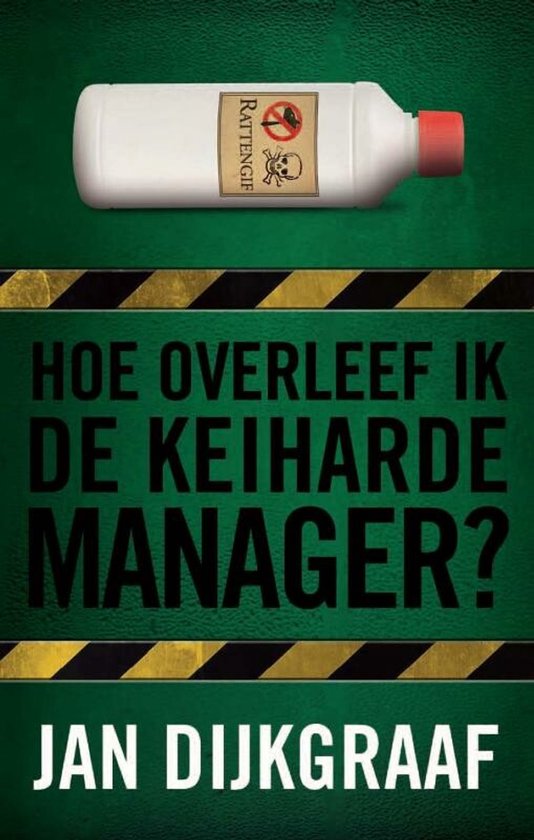 Boekomslag met een fles rattengif en de tekst 'HOE OVERLEEF IK DE KEIHARDE MANAGER? JAN DIJKGRAAF'